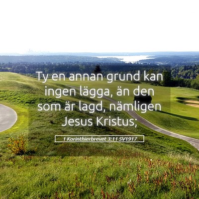 Picture 05 - 1 Korinthierbrevet 3:11 SV1917 - Ty en annan grund kan ingen lägga, än den som - Bible Verse Picture