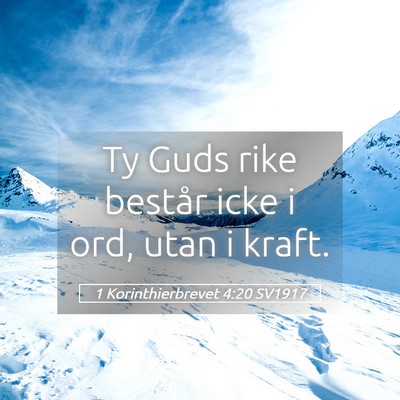 Picture 05 - 1 Korinthierbrevet 4:20 SV1917 - Ty Guds rike består icke i ord, utan i - Bible Verse Picture