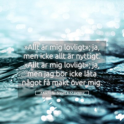 Picture 05 - 1 Korinthierbrevet 6:12 SV1917 - »Allt är mig lovligt»; ja, men icke allt är - Bible Verse Picture