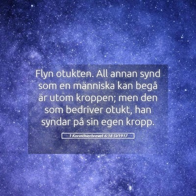Picture 05 - 1 Korinthierbrevet 6:18 SV1917 - Flyn otukten. All annan synd som en människa kan - Bible Verse Picture