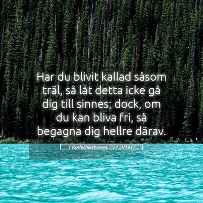 Picture 05 - 1 Korinthierbrevet 7:21 SV1917 - Har du blivit kallad såsom träl, så låt detta - Bible Verse Picture