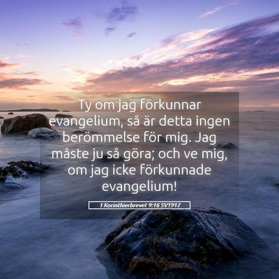 Picture 05 - 1 Korinthierbrevet 9:16 SV1917 - Ty om jag förkunnar evangelium, så är detta - Bible Verse Picture