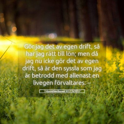 Picture 05 - 1 Korinthierbrevet 9:17 SV1917 - Gör jag det av egen drift, så har jag rätt - Bible Verse Picture