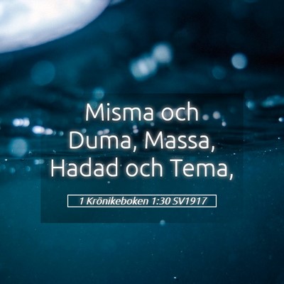 Picture 05 - 1 Krönikeboken 1:30 SV1917 - Misma och Duma, Massa, Hadad och - Bible Verse Picture
