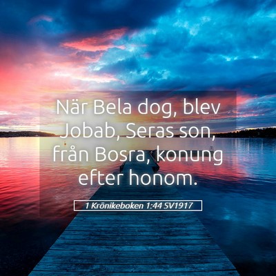Picture 05 - 1 Krönikeboken 1:44 SV1917 - När Bela dog, blev Jobab, Seras son, från - Bible Verse Picture