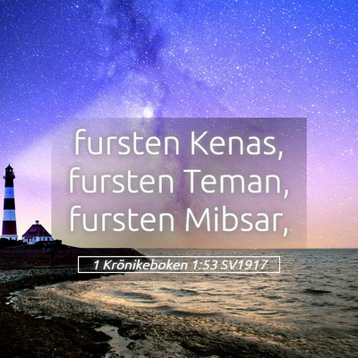 Picture 05 - 1 Krönikeboken 1:53 SV1917 - fursten Kenas, fursten Teman, fursten - Bible Verse Picture
