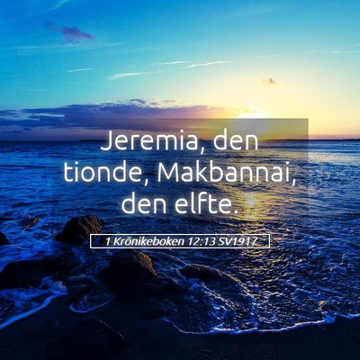 Picture 05 - 1 Krönikeboken 12:13 SV1917 - Jeremia, den tionde, Makbannai, den - Bible Verse Picture