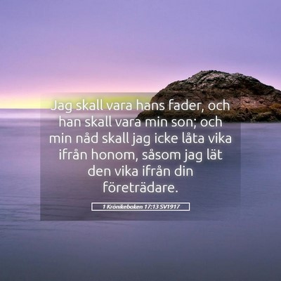 Picture 05 - 1 Krönikeboken 17:13 SV1917 - Jag skall vara hans fader, och han skall vara min - Bible Verse Picture