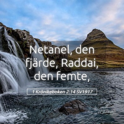 Picture 05 - 1 Krönikeboken 2:14 SV1917 - Netanel, den fjärde, Raddai, den - Bible Verse Picture
