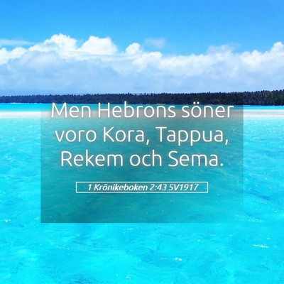 Picture 05 - 1 Krönikeboken 2:43 SV1917 - Men Hebrons söner voro Kora, Tappua, Rekem och - Bible Verse Picture