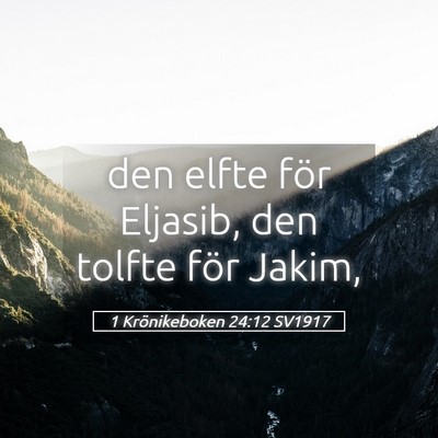 Picture 05 - 1 Krönikeboken 24:12 SV1917 - den elfte för Eljasib, den tolfte för - Bible Verse Picture