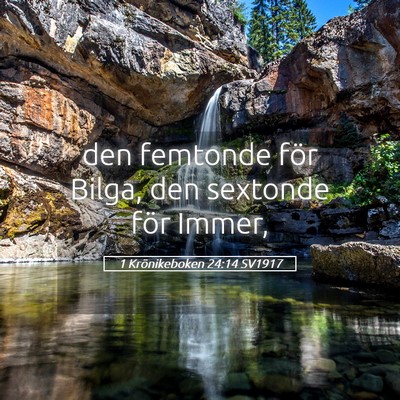 Picture 05 - 1 Krönikeboken 24:14 SV1917 - den femtonde för Bilga, den sextonde för - Bible Verse Picture