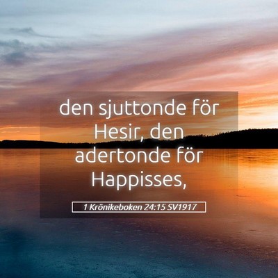 Picture 05 - 1 Krönikeboken 24:15 SV1917 - den sjuttonde för Hesir, den adertonde för - Bible Verse Picture