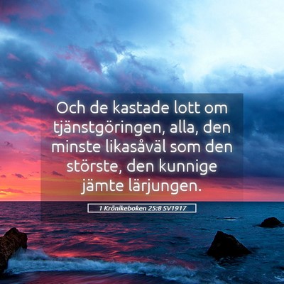 Picture 05 - 1 Krönikeboken 25:8 SV1917 - Och de kastade lott om tjänstgöringen, alla, - Bible Verse Picture
