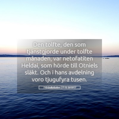 Picture 05 - 1 Krönikeboken 27:15 SV1917 - Den tolfte, den som tjänstgjorde under tolfte - Bible Verse Picture