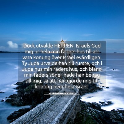 Picture 05 - 1 Krönikeboken 28:4 SV1917 - Dock utvalde HERREN, Israels Gud mig ur hela min - Bible Verse Picture