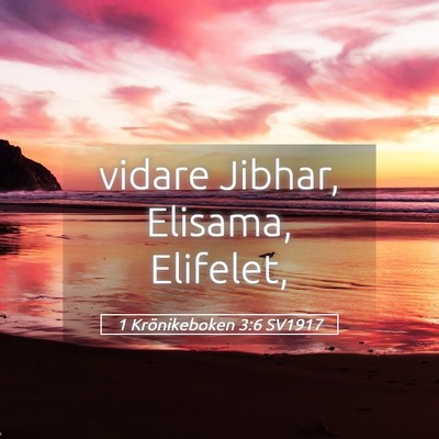 Picture 05 - 1 Krönikeboken 3:6 SV1917 - vidare Jibhar, Elisama, - Bible Verse Picture
