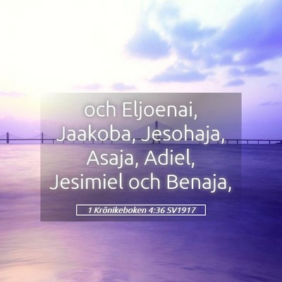 Picture 05 - 1 Krönikeboken 4:36 SV1917 - och Eljoenai, Jaakoba, Jesohaja, Asaja, Adiel, - Bible Verse Picture