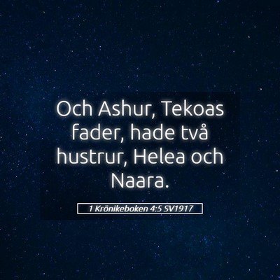 Picture 05 - 1 Krönikeboken 4:5 SV1917 - Och Ashur, Tekoas fader, hade två hustrur, Helea - Bible Verse Picture