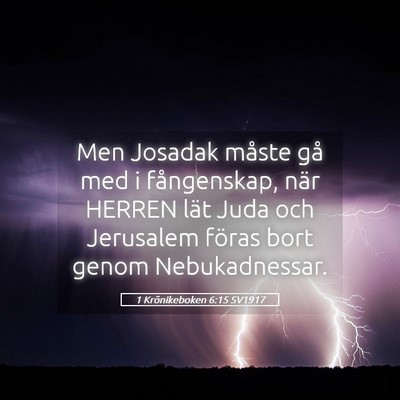 Picture 05 - 1 Krönikeboken 6:15 SV1917 - Men Josadak måste gå med i fångenskap, när - Bible Verse Picture