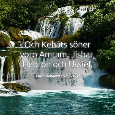 Picture 05 - 1 Krönikeboken 6:18 SV1917 - Och Kehats söner voro Amram, Jishar, Hebron och - Bible Verse Picture