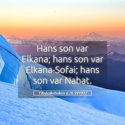 Picture 05 - 1 Krönikeboken 6:26 SV1917 - Hans son var Elkana; hans son var Elkana-Sofai; - Bible Verse Picture