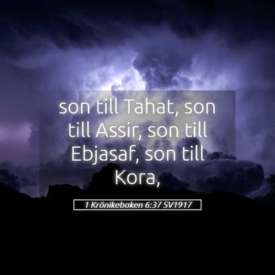 Picture 05 - 1 Krönikeboken 6:37 SV1917 - son till Tahat, son till Assir, son till Ebjasaf, - Bible Verse Picture