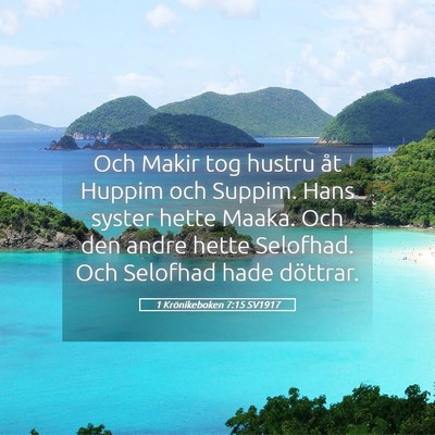 Picture 05 - 1 Krönikeboken 7:15 SV1917 - Och Makir tog hustru åt Huppim och Suppim. Hans - Bible Verse Picture