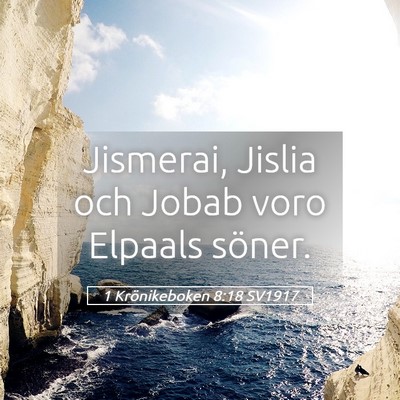 Picture 05 - 1 Krönikeboken 8:18 SV1917 - Jismerai, Jislia och Jobab voro Elpaals - Bible Verse Picture