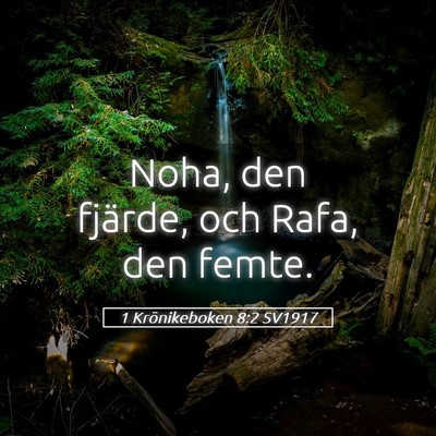 Picture 05 - 1 Krönikeboken 8:2 SV1917 - Noha, den fjärde, och Rafa, den - Bible Verse Picture