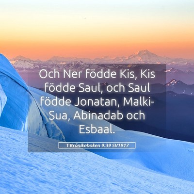 Picture 05 - 1 Krönikeboken 9:39 SV1917 - Och Ner födde Kis, Kis födde Saul, och Saul - Bible Verse Picture