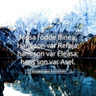 Picture 05 - 1 Krönikeboken 9:43 SV1917 - Mosa födde Binea. Hans son var Refaja; hans son - Bible Verse Picture