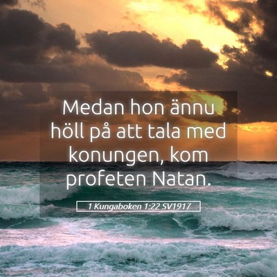 Picture 05 - 1 Kungaboken 1:22 SV1917 - Medan hon ännu höll på att tala med konungen, - Bible Verse Picture
