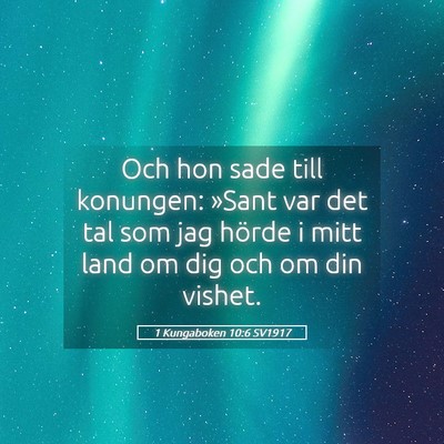 Picture 05 - 1 Kungaboken 10:6 SV1917 - Och hon sade till konungen: »Sant var det tal - Bible Verse Picture