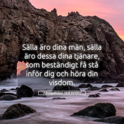 Picture 05 - 1 Kungaboken 10:8 SV1917 - Sälla äro dina män, sälla äro dessa dina - Bible Verse Picture