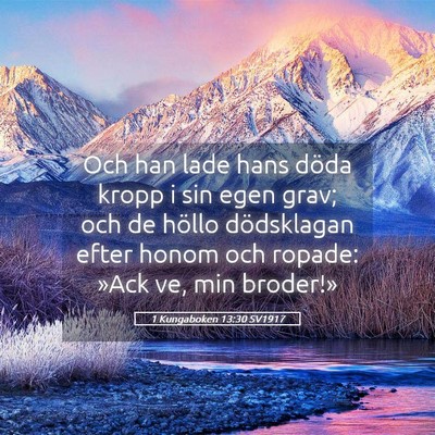 Picture 05 - 1 Kungaboken 13:30 SV1917 - Och han lade hans döda kropp i sin egen grav; - Bible Verse Picture