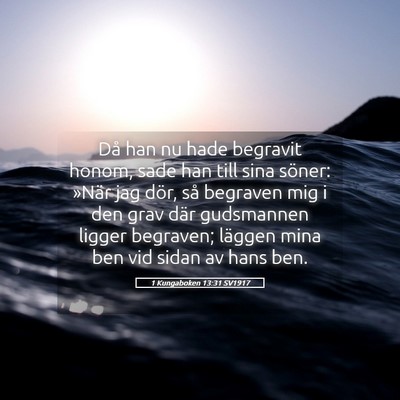 Picture 05 - 1 Kungaboken 13:31 SV1917 - Då han nu hade begravit honom, sade han till - Bible Verse Picture
