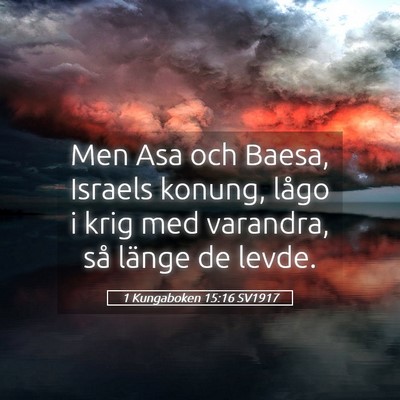Picture 05 - 1 Kungaboken 15:16 SV1917 - Men Asa och Baesa, Israels konung, lågo i krig - Bible Verse Picture