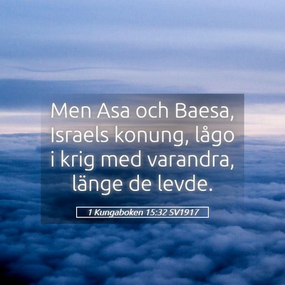 Picture 05 - 1 Kungaboken 15:32 SV1917 - Men Asa och Baesa, Israels konung, lågo i krig - Bible Verse Picture