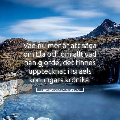 Picture 05 - 1 Kungaboken 16:14 SV1917 - Vad nu mer är att säga om Ela och om allt vad - Bible Verse Picture