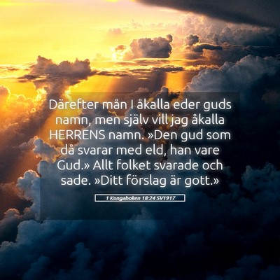 Picture 05 - 1 Kungaboken 18:24 SV1917 - Därefter mån I åkalla eder guds namn, men - Bible Verse Picture
