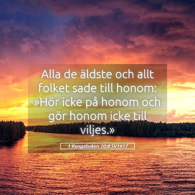 Picture 05 - 1 Kungaboken 20:8 SV1917 - Alla de äldste och allt folket sade till honom: - Bible Verse Picture