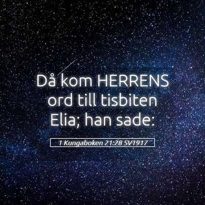 Picture 05 - 1 Kungaboken 21:28 SV1917 - Då kom HERRENS ord till tisbiten Elia; han - Bible Verse Picture