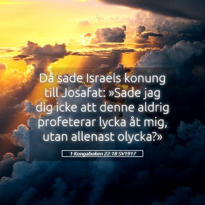 Picture 05 - 1 Kungaboken 22:18 SV1917 - Då sade Israels konung till Josafat: »Sade jag - Bible Verse Picture