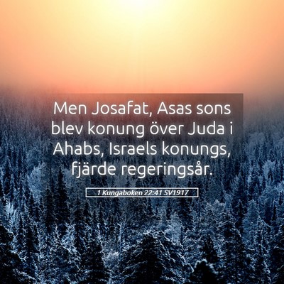 Picture 05 - 1 Kungaboken 22:41 SV1917 - Men Josafat, Asas sons blev konung över Juda i - Bible Verse Picture