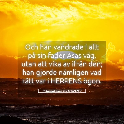 Picture 05 - 1 Kungaboken 22:43 SV1917 - Och han vandrade i allt på sin fader Asas väg, - Bible Verse Picture