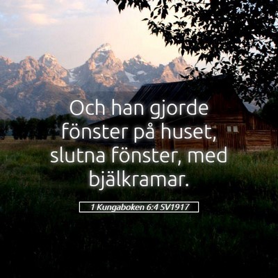 Picture 05 - 1 Kungaboken 6:4 SV1917 - Och han gjorde fönster på huset, slutna - Bible Verse Picture