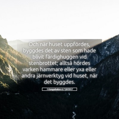 Picture 05 - 1 Kungaboken 6:7 SV1917 - Och när huset uppfördes, byggdes det av sten - Bible Verse Picture