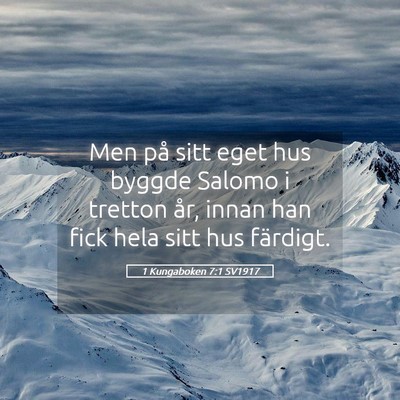 Picture 05 - 1 Kungaboken 7:1 SV1917 - Men på sitt eget hus byggde Salomo i tretton - Bible Verse Picture