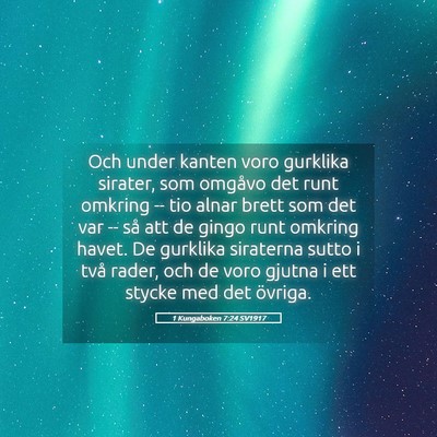 Picture 05 - 1 Kungaboken 7:24 SV1917 - Och under kanten voro gurklika sirater, som - Bible Verse Picture